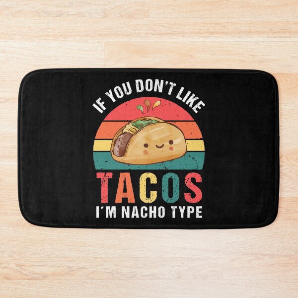 Item preview, If You Don't Like Tacos I'm Nacho Type designed and sold by tmshop1.