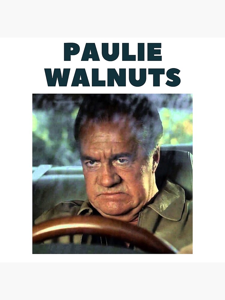 "paulie walnuts paulie walnuts paulie walnut" Poster for Sale by Art