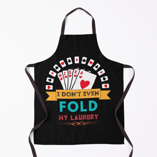 Item preview, I Don't Even fold my Laundry - Poker Player Outfit designed and sold by Rainbow Designs.