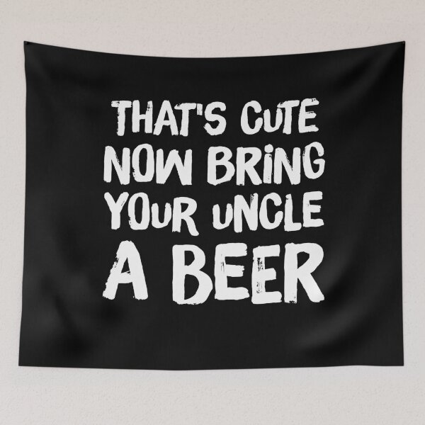 Item preview, That's cute now bring your uncle a beer designed and sold by Captain Mood.
