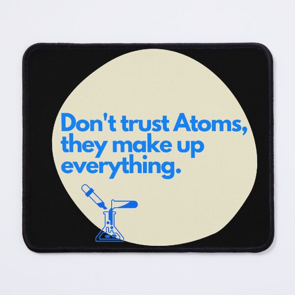 Item preview, Don't trust atoms, they makeup everything designed and sold by Oreo2020 Creations.