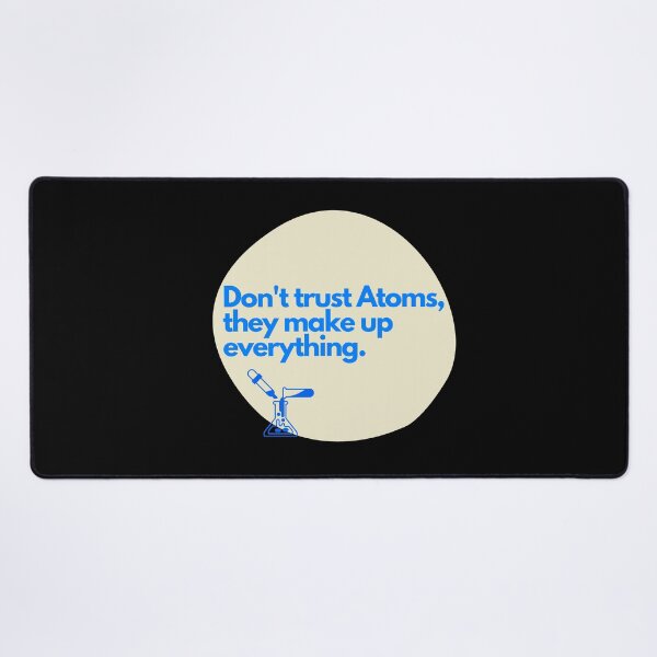 Item preview, Don't trust atoms, they makeup everything designed and sold by Oreo2020 Creations.