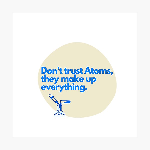Item preview, Don't trust atoms, they makeup everything designed and sold by Oreo2020 Creations.