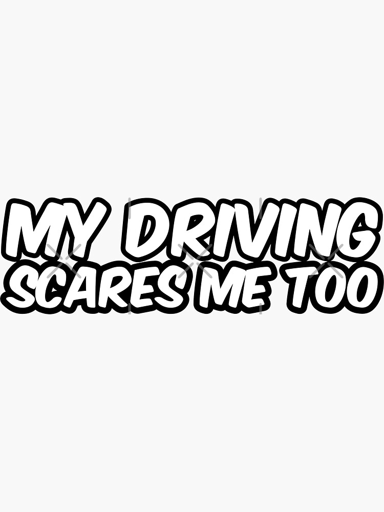 My Driving Scares Me Too Car Bumper Funny Stickers Sticker For Sale By Rbnstore Redbubble 