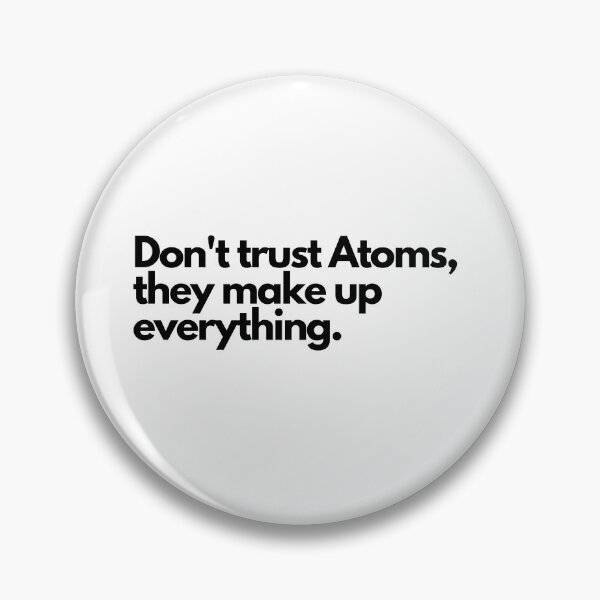 Item preview, Don't trust atoms, they makeup everything designed and sold by Oreo2020 Creations.
