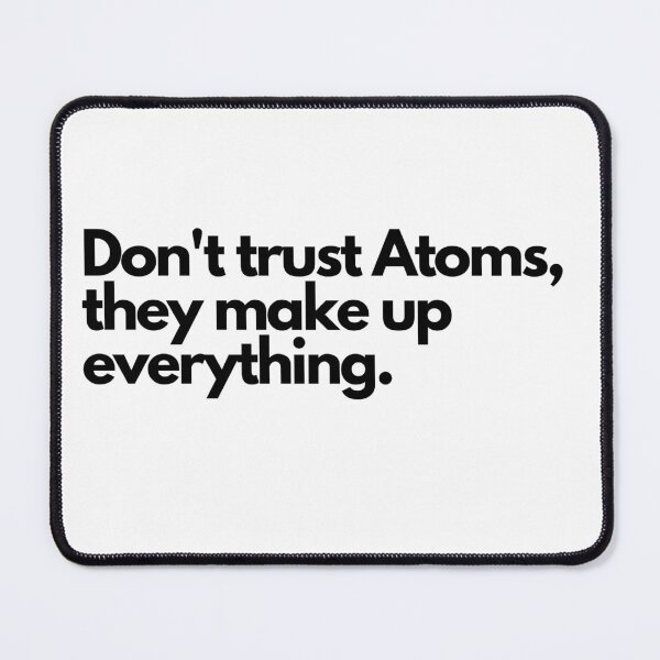 Item preview, Don't trust atoms, they makeup everything designed and sold by Oreo2020 Creations.