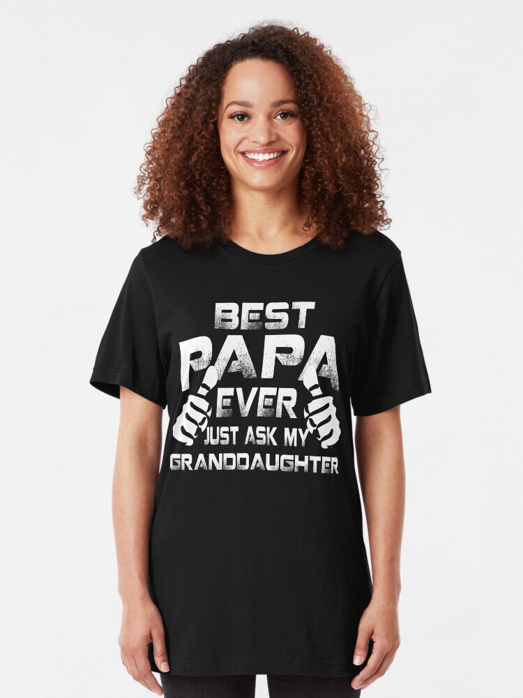 Best papa Ever just Ask My Granddaughter Funny dad Gift Unisex Sweatshirt tee