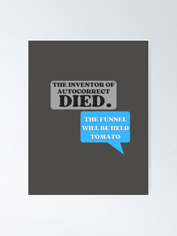 "The inventor of autocorrect died>" Poster for Sale by SmartTShirtTime