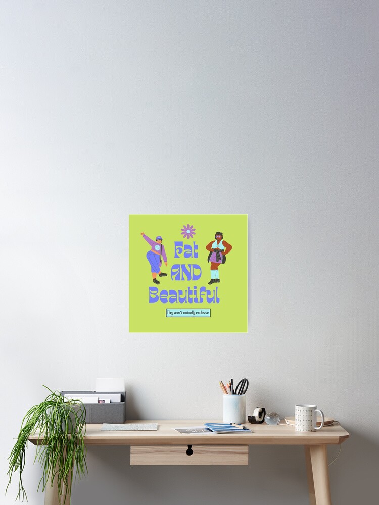 Thumbnail 2 of 3, Poster, Fat AND Beautiful designed and sold by valprobably.
