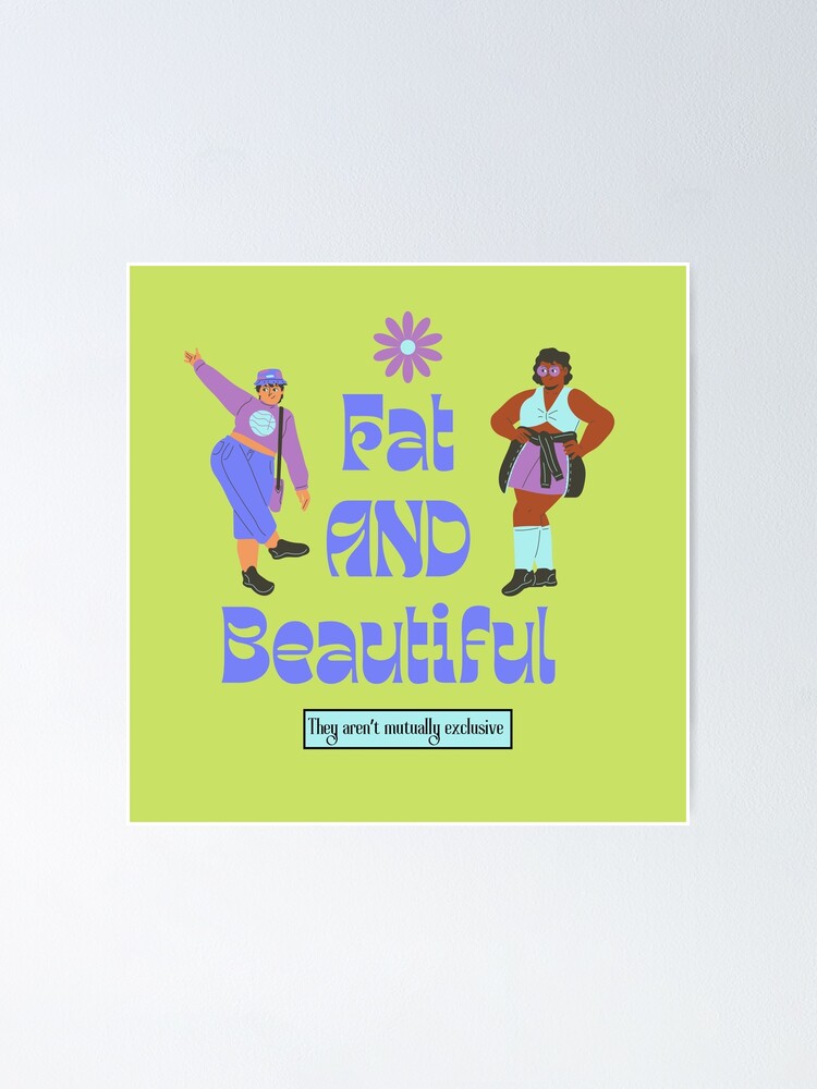 Thumbnail 1 of 3, Poster, Fat AND Beautiful designed and sold by valprobably.