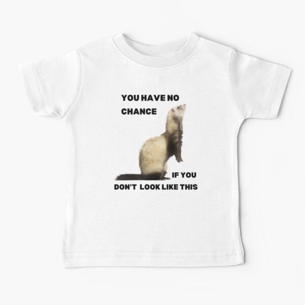 Item preview, You have no chance, if you don't look like ferret designed and sold by T-Look.