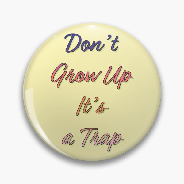 Item preview, Don't Grow up It's a Trap designed and sold by Narkusdesign.
