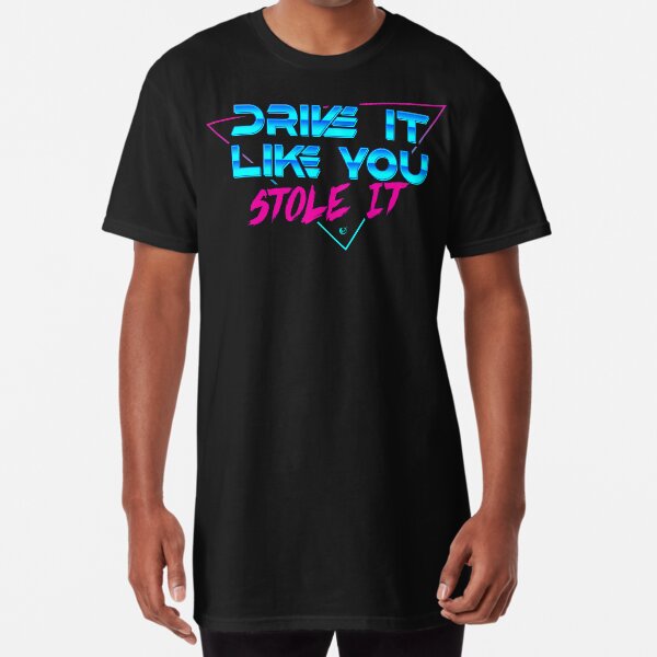 Drive it like you stole it Long T-Shirt