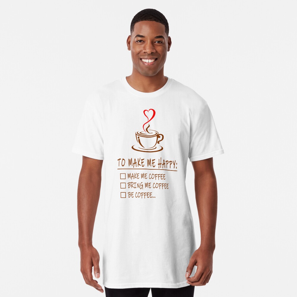 Make me Coffee, Bring Me Coffee, Be Coffee - Funny Be Happy Design  Essential T-Shirt for Sale by topstoxx