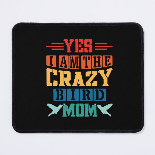 Item preview, Yes I Am the Crazy Bird Mom - Bird Owners designed and sold by DebbisPalette.