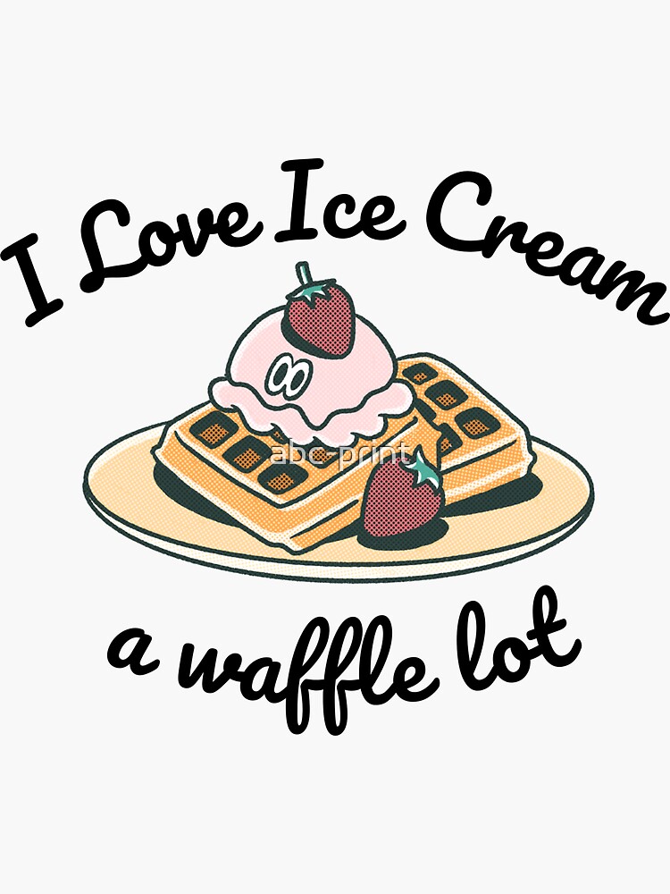 "I Love Ice Cream a Waffle Lot" Sticker for Sale by abc-print | Redbubble