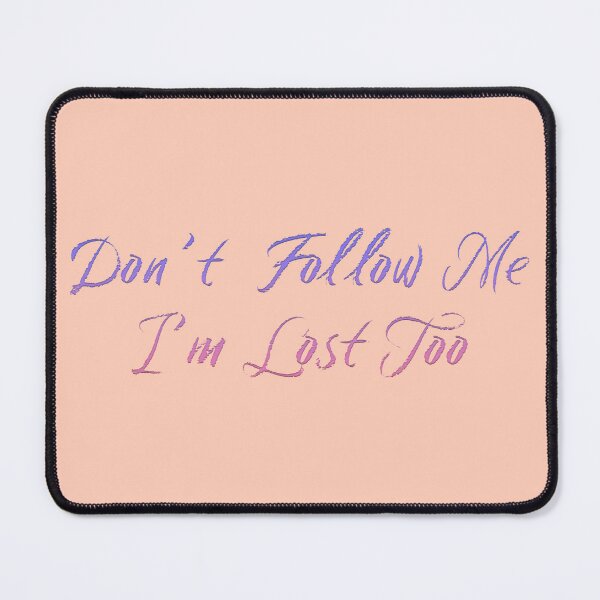 Item preview, Don't Follow Me I'm Lost Too Design designed and sold by Narkusdesign.