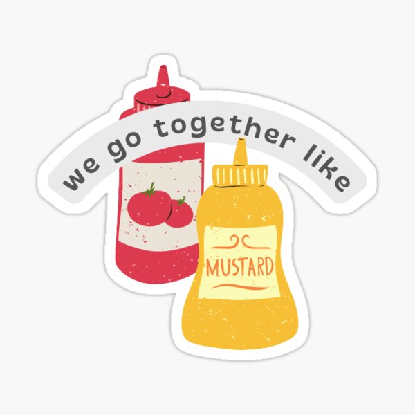 "ketchup and mustard we're a perfect fit" Sticker for Sale by