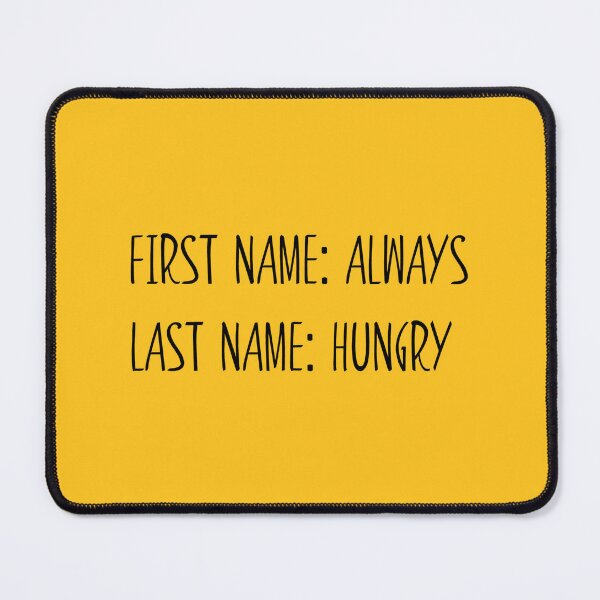 Item preview, First Name Always Last Name Hungry Funny Design designed and sold by Narkusdesign.