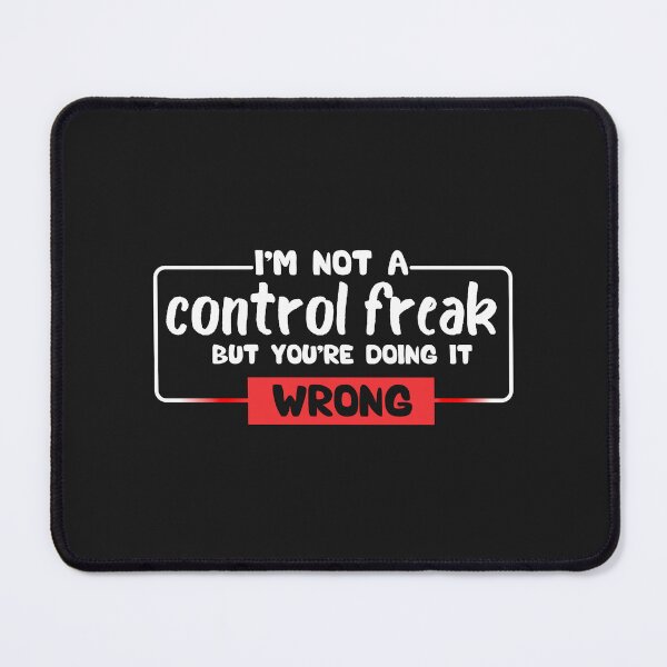 Item preview, I'm Not a Control Freak But You're Doing It Wrong designed and sold by Ssoufi.