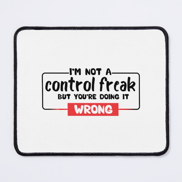 Item preview, I'm Not a Control Freak But You're Doing It Wrong designed and sold by Ssoufi.
