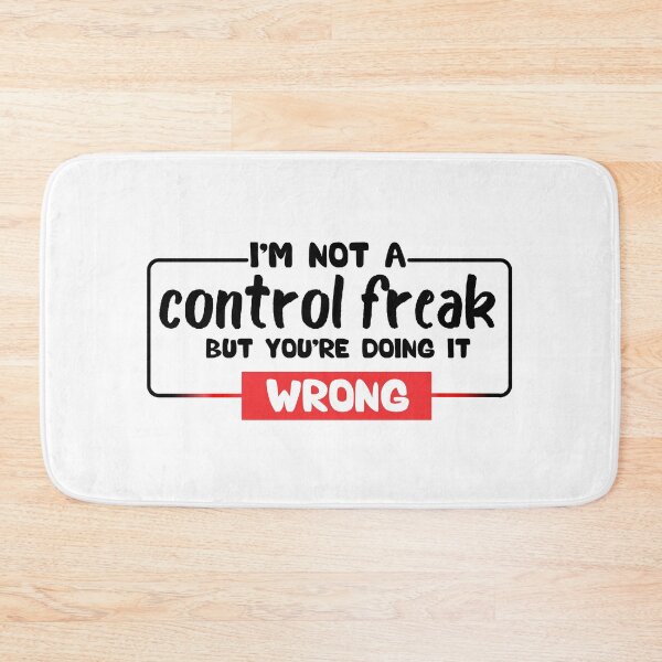 Item preview, I'm Not a Control Freak But You're Doing It Wrong designed and sold by Ssoufi.