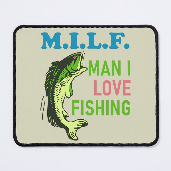 Man I Love Fishing - MILF, Oddly Specific Meme, Fishing Poster for
