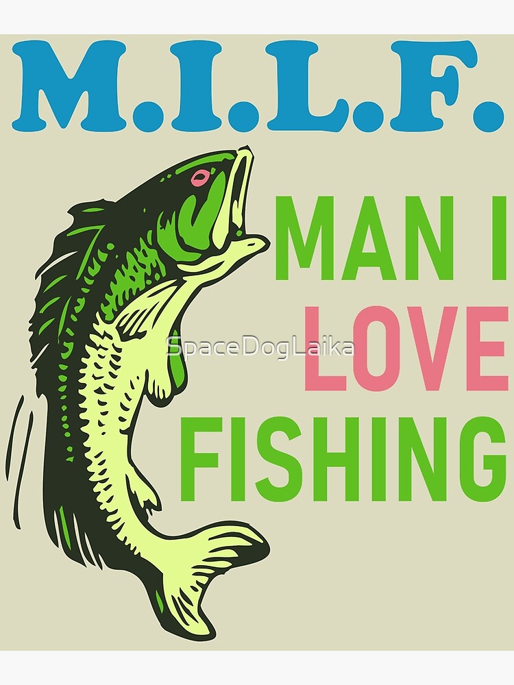 Man I Love Fishing - MILF, Oddly Specific Meme, Fishing Poster