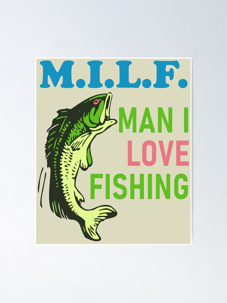Man I Love Fishing - MILF, Oddly Specific Meme, Fishing Poster for Sale by  SpaceDogLaika