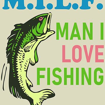 Man I Love Fishing - MILF, Oddly Specific Meme, Fishing Poster