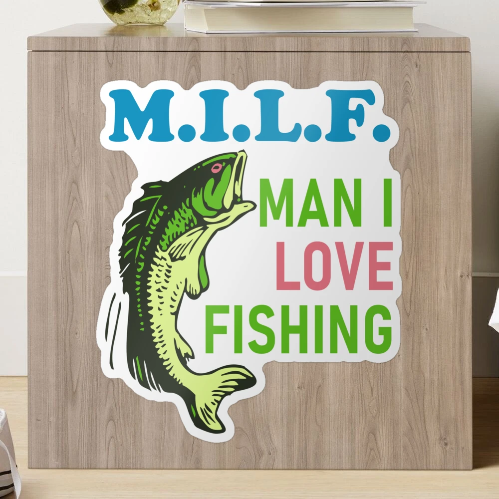Milf Man I Love Fishing Sticker - 3 Laptop Sticker - Waterproof Vinyl for  Car, Phone, Water Bottle - Funny Fishing Decal