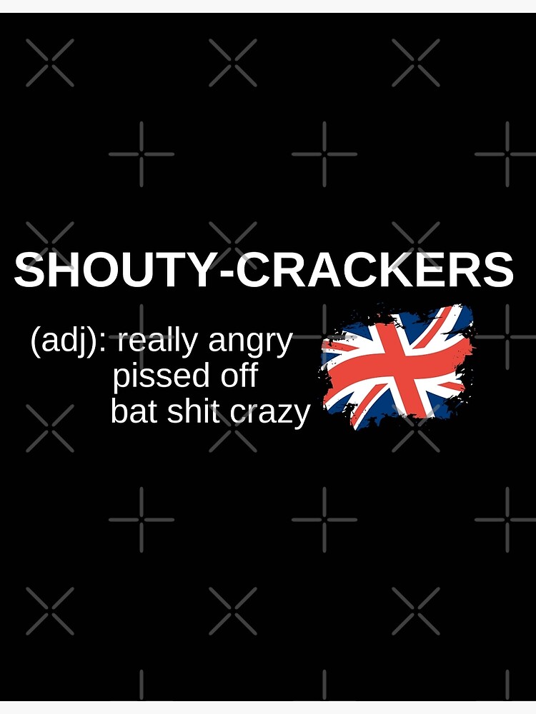 "shouty crackers british slang " Poster for Sale by switchbitch Redbubble