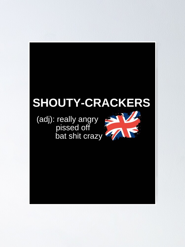 "shouty crackers british slang " Poster for Sale by switchbitch Redbubble