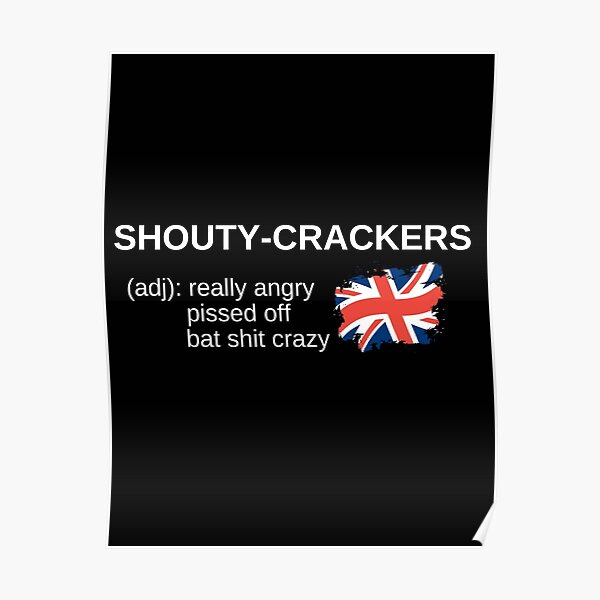 "shouty crackers british slang " Poster for Sale by switchbitch Redbubble