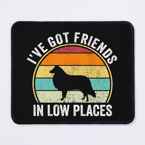 Item preview, I've Got Friends in Low Places Shirt,Collie Shirt,Funny Gift for Collie Lover, Fun Cool Collie Dad Owner Christmas Birthday Gift designed and sold by xlnv.