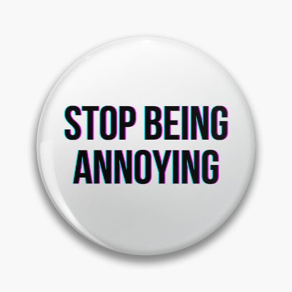Item preview, Stop Being Annoying - Quote Glitch designed and sold by HopefulFlower.