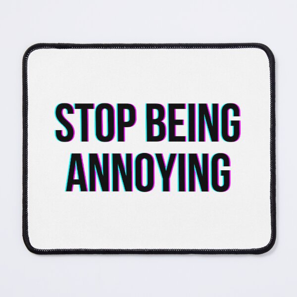 Item preview, Stop Being Annoying - Quote Glitch designed and sold by HopefulFlower.