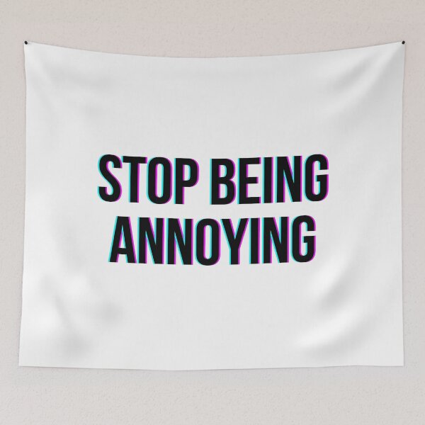 Item preview, Stop Being Annoying - Quote Glitch designed and sold by HopefulFlower.