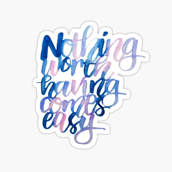 Item preview, Nothing worth having comes easy designed and sold by acrylicsandink.