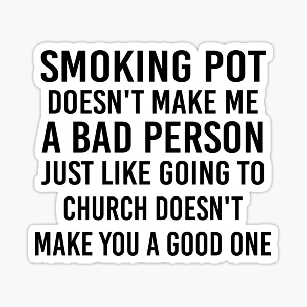 smoking-pot-doesn-t-make-me-a-bad-person-just-like-going-to-church