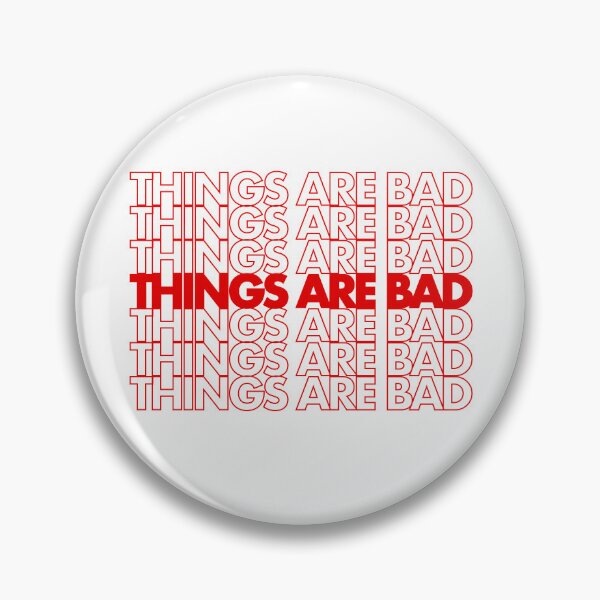 Item preview, Things are bad - plastic bag design designed and sold by Lauren Cuppy.