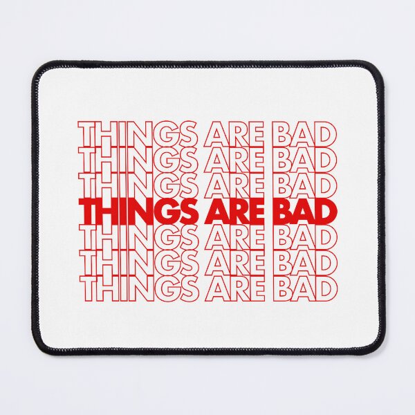 Item preview, Things are bad - plastic bag design designed and sold by Lauren Cuppy.