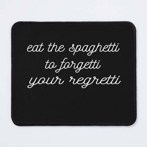 Item preview, Eat Spaghetti To Forgetti Your Regretti  designed and sold by SheIsAQueen.