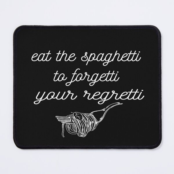 Item preview, Eat Spaghetti To Forgetti Your Regretti  designed and sold by SheIsAQueen.