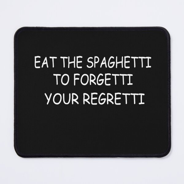 Item preview, Eat Spaghetti To Forgetti Your Regretti  designed and sold by SheIsAQueen.