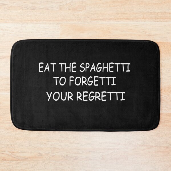 Item preview, Eat Spaghetti To Forgetti Your Regretti  designed and sold by SheIsAQueen.