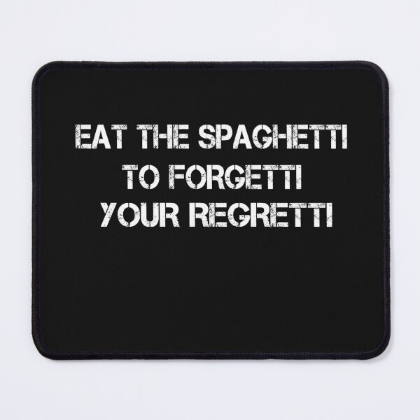 Item preview, Eat Spaghetti To Forgetti Your Regretti designed and sold by SheIsAQueen.