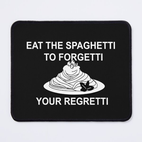 Item preview, Eat Spaghetti To Forgetti Your Regretti designed and sold by SheIsAQueen.