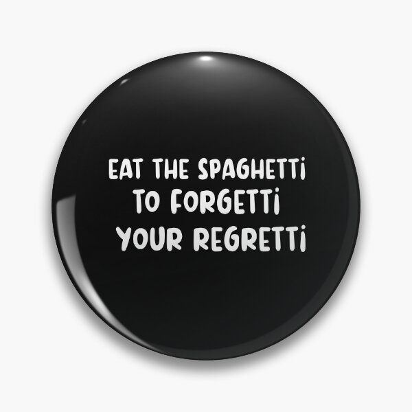 Item preview, Eat Spaghetti To Forgetti Your Regretti  designed and sold by SheIsAQueen.
