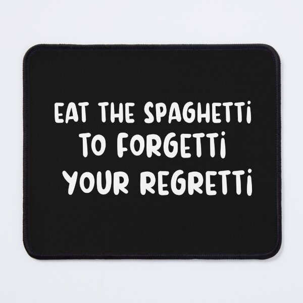 Item preview, Eat Spaghetti To Forgetti Your Regretti designed and sold by SheIsAQueen.